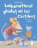 Laboratorul ghiduș al lui Chițibuș - Lavinia Braniste - Editura Univers