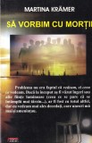 Martina Kramer - Sa vorbim cu mortii, 176 pagini, 2009, romana, coperti brosate, Spiritualitate Ezoterism