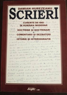 Damian Hurezeanu - Scrieri. Curente de idei &amp;icirc;n Rom&amp;acirc;nia modernă. Doctrine... foto