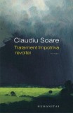 Tratament &icirc;mpotriva revoltei - Paperback brosat - Claudiu Soare - Humanitas