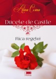 Ducele de Castle. Fiica regelui - Alina Cosma - Editura Petale Scrise