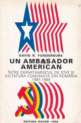 D. Funderburk - Un ambasador american &amp;icirc;ntre Dep. de Stat şi dictat. comunistă foto
