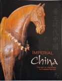 Imperial China. The Art of the Horse in Chinese History (Exhibition Catalog)