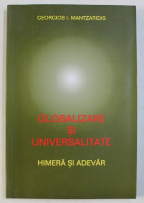 GLOBALIZARE SI UNIVERSALITATE - HIMERA SI ADEVAR de GEORGIOS I . MANTZARIDIS , 2002 foto