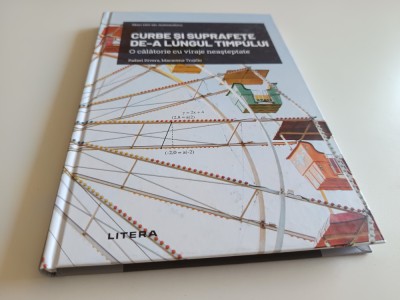 &amp;rdquo;MARI IDEI ALE MATEMATICII&amp;rdquo;-CURBE SI SUPRAFETE.O CALATORIE CU VIRAJE NEASTEPTATE foto