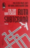 Ruta subterana - Colson Whitehead