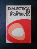 Cumpara ieftin ANA KATZ - DIALECTICA IN EXISTENTA. DISCURS ONTOLOGIC