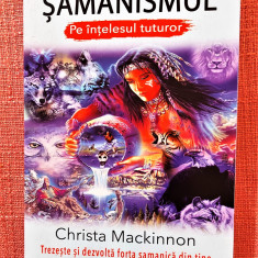 Samanismul pe intelesul tuturor. Editura Prestige, 2020 - Christa Mackinnon