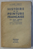 HISTOIRE DE LA PEINTURE FRANCAISE AU XVIIe SIECLE 1600 - 1700 - SON EVOLUTION ET SES MAITRES par ALFRED LEROY , 1935