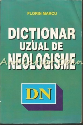 Dictionar Uzual De Neologisme - Florin Marcu foto