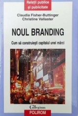 Noul branding. Cum sa construiesti capitalul unei marci - 2011 - Christine Vallaster (Z180)