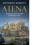 Atena. Povestea celei mai mari civilizatii a lumii - Anthony Everitt
