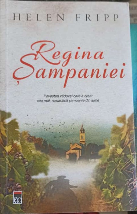 REGINA SAMPANIEI. POVESTEA VADUVEI CARE A CREAT CEA MAI ROMANTICA SAMPANIE DIN LUME-HELEN FRIPP-250096