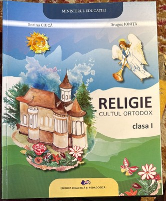 RELIGIE,MANUAL SCOLAR-CULTUL ORTODOX Clasa I,EDITURA DIDACTICA SI PEDAGOGICA(MINISTERUL EDUCATIEI,2024)/SORINA CIUCA, DRAGOS IONITA foto