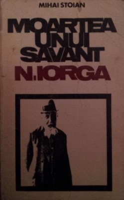 MOARTEA UNUI SAVANT : N . IORGA foto