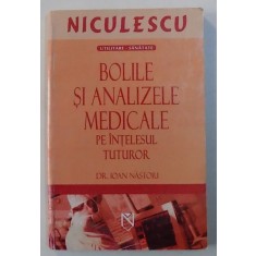 BOLILE SI ANALIZELE MEDICALE PE INTELESUL TUTUROR de IOAN NASTOIU , 2006