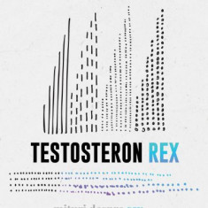 Testosteron rex. Mituri despre sex, stiinta si societate – Cordelia Fine