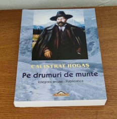 Calistrat Hogaș - Pe drumuri de munte (Integrala prozei / publicistica)