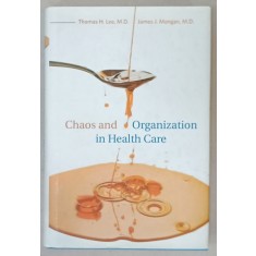 CHAOS AND ORGANIZATION IN HEALTH CARE by THOMAS H. LEE and JAMES J. MONGAN , 2009