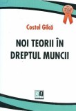 Noi teorii in dreptul muncii | Costel Gilca, ROSETTI INTERNATIONAL