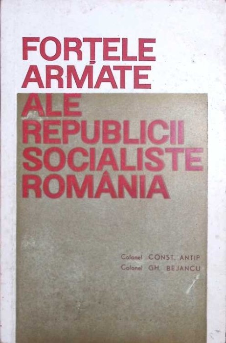 FORTELE ARMATE ALE REPUBLICII SOCIALISTE ROMANIA-CONST. ANTIP, GH. BEJANCU-265832