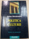 POLITICA CULTURII-STEFAN BARSANESCU EDITIA A 2-A 2003