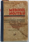 MEDICUL NOSTRU , DICTIONAR ENCICLOPEDIC MEDICAL , CU 200 ILUSTRATIUNI IN TEXT de DOCTORUL YGREC * COPERTA PREZINTA URME DE UZURA