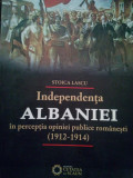 Stoica Lascu - Independenta Albaniei in perceptia opiniei publice romanesti (1912-1914) (dedicatie)