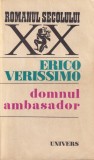 Erico Verissimo - Domnul Ambasador, Roman Politic, Brosat, An 1981, Colectia Romanul Secolului XX, Stare Buna