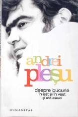 DESPRE BUCURIE IN EST SI IN VEST SI ALTE ESEURI-ANDREI PLESU-291410