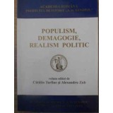 POPULISM, DEMAGOGIE, REALISM POLITIC-VOLUM EDITAT DE CATALIN TURLIUC SI ALEXANDRU ZUB-228797