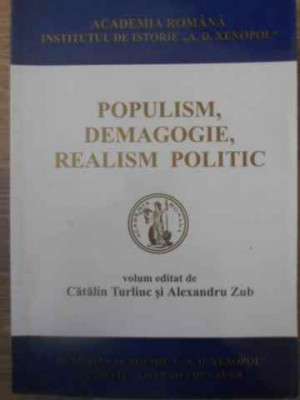 POPULISM, DEMAGOGIE, REALISM POLITIC-VOLUM EDITAT DE CATALIN TURLIUC SI ALEXANDRU ZUB foto