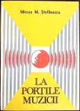 LA PORTILE MUZICII-MIRCEA M. STEFANESCU-349592