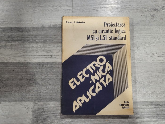 Proiectarea cu circuite logice MSI si LSI standard de Thomas R.Blakeslee
