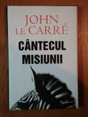 CANTECUL MISIUNII de JOHN LE CARRE , 2007 foto