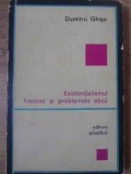 EXISTENTIALISMUL FRANCEZ SI PROBLEMELE ETICII-DUMITRU GHISE