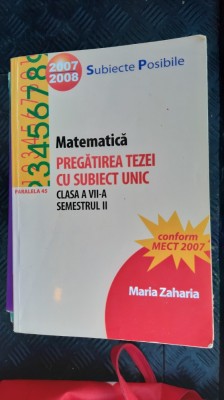 MATEMATICA CLASA A VII A PREGATIREA TEZEI CU SUBIECT UNIC SEMESTRUL II , ZAHARIA foto