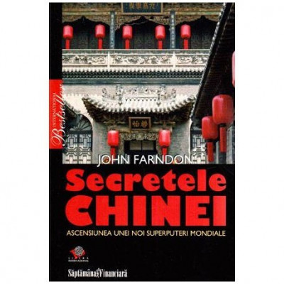 John Farndon - Secretele Chinei - Ascensiunea unei noi superputeri mondiale - 117083 foto