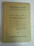 Cumpara ieftin PROBLEMA DETERMINISMULUI - OCTAV ONICESCU, G. R. MOISIL, SERBAN TITICA, DAN BARBILIA - Editura Societatii cooperative, 1940