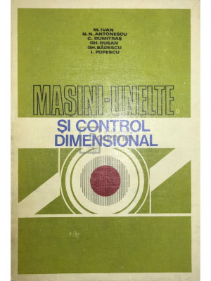 M. Ivan - Mașini-unelte și control dimensional (editia 1980) foto