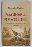 IMAGINARUL REVOLTEI , AUTOREPREZENTARI , SIMBOLISTICA , PERCEPTII ( 1784 - 1989 ) de ALEXANDRU MAMINA , 2024