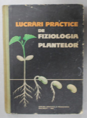 LUCRARI PRACTICE DE FIZIOLOGIA PLANTELOR , de EMILIA CIUPCEA ...FLORICA SOARE , 1965 foto