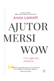 Cumpara ieftin Ajutor! Mersi! Wow! Trei Rugaciuni Esentiale, Anne Lamott - Editura Curtea Veche