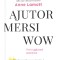Ajutor! Mersi! Wow! Trei Rugaciuni Esentiale, Anne Lamott - Editura Curtea Veche