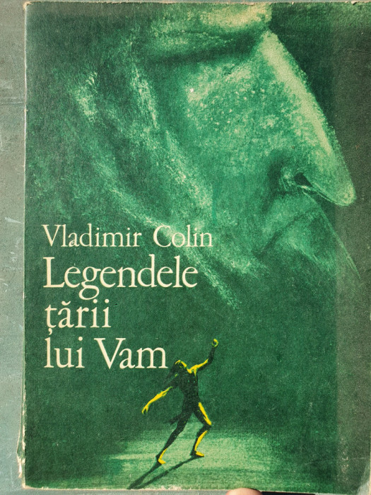 Legendele tarii lui Vam - Vladimir Colin, EDITURA- ON CREANGA, 1974, 220 pagini