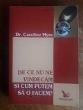 De ce nu ne vindecam si cum o putem face ? - Dr. Caroline Myss / R6P5F, Alta editura