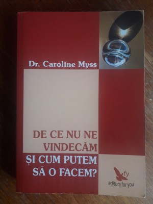 De ce nu ne vindecam si cum o putem face ? - Dr. Caroline Myss / R6P5F foto
