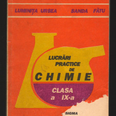 C9333 LUCRARI PRACTICE DE CHIMIE, CLASA A IX- a - URSEA, FATU