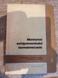 Montarea echipamentului termomecanic- P. Gheorghiu