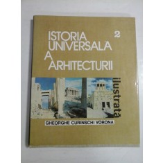 ISTORIA UNIVERSALA A ARHITECTURII vol. 2 - GHEORGHE CURINSCHI VORONA